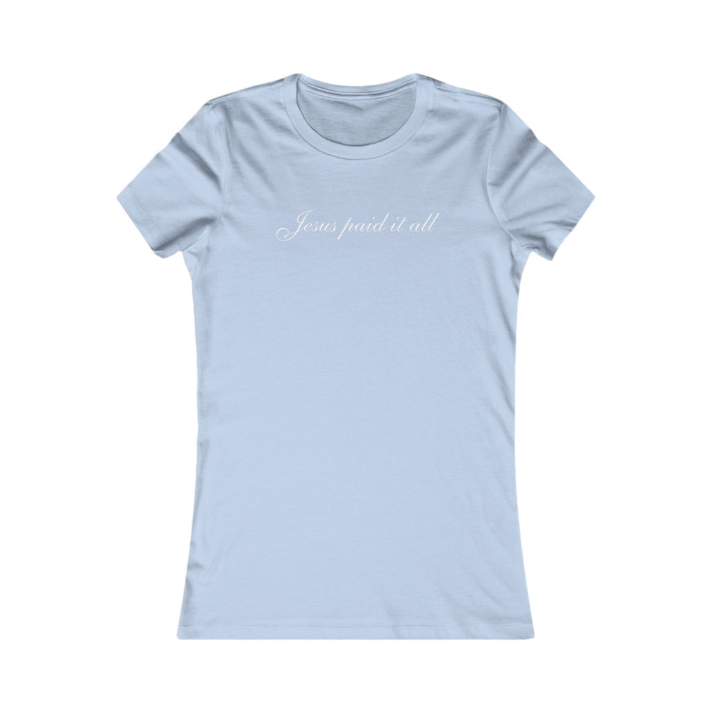 Women's Favorite Tee — "Jesus Paid It All" Christian Graphic Tee