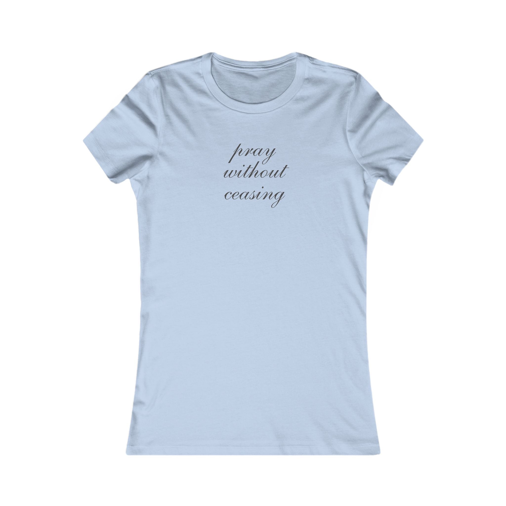 Women's Tee - "Pray Without Ceasing" Minimalist Christian Faith Shirt