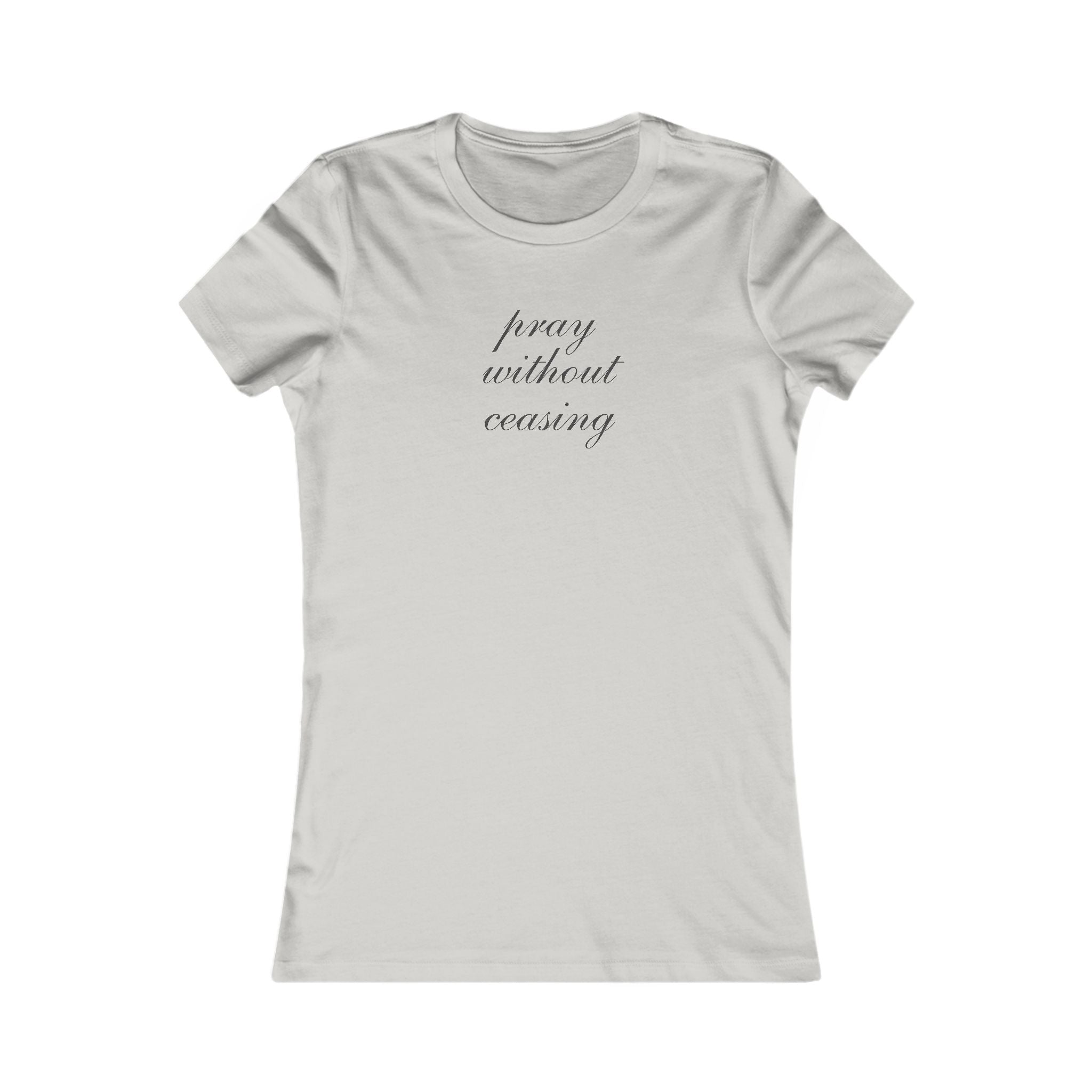Women's Tee - "Pray Without Ceasing" Minimalist Christian Faith Shirt