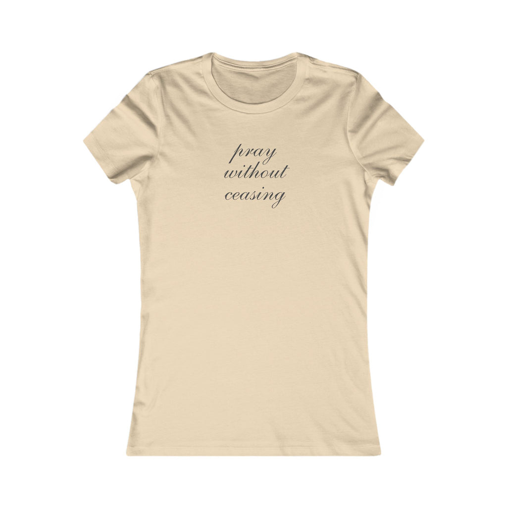Women's Tee - "Pray Without Ceasing" Minimalist Christian Faith Shirt