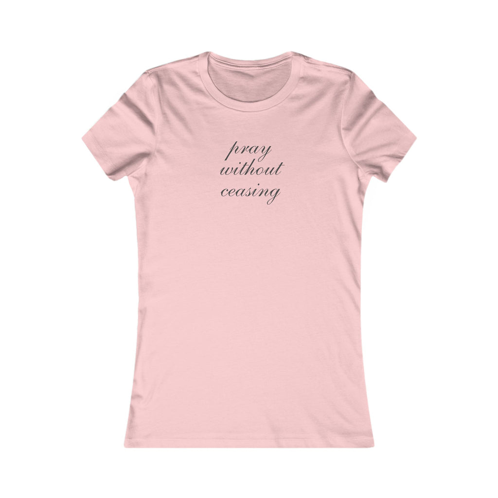 Women's Tee - "Pray Without Ceasing" Minimalist Christian Faith Shirt