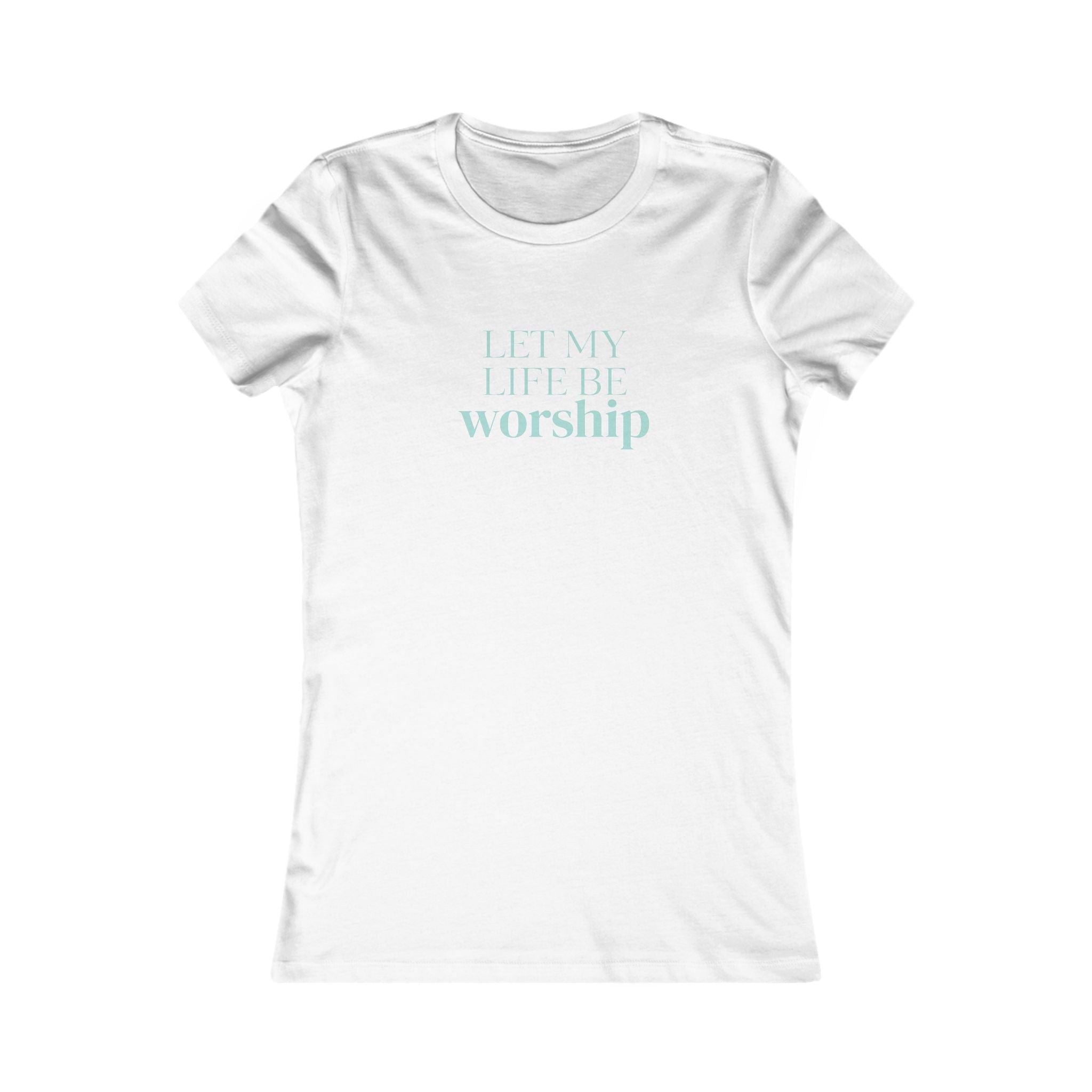 Women's Tee - "Let My Life Be Worship" Inspirational Christian Shirt