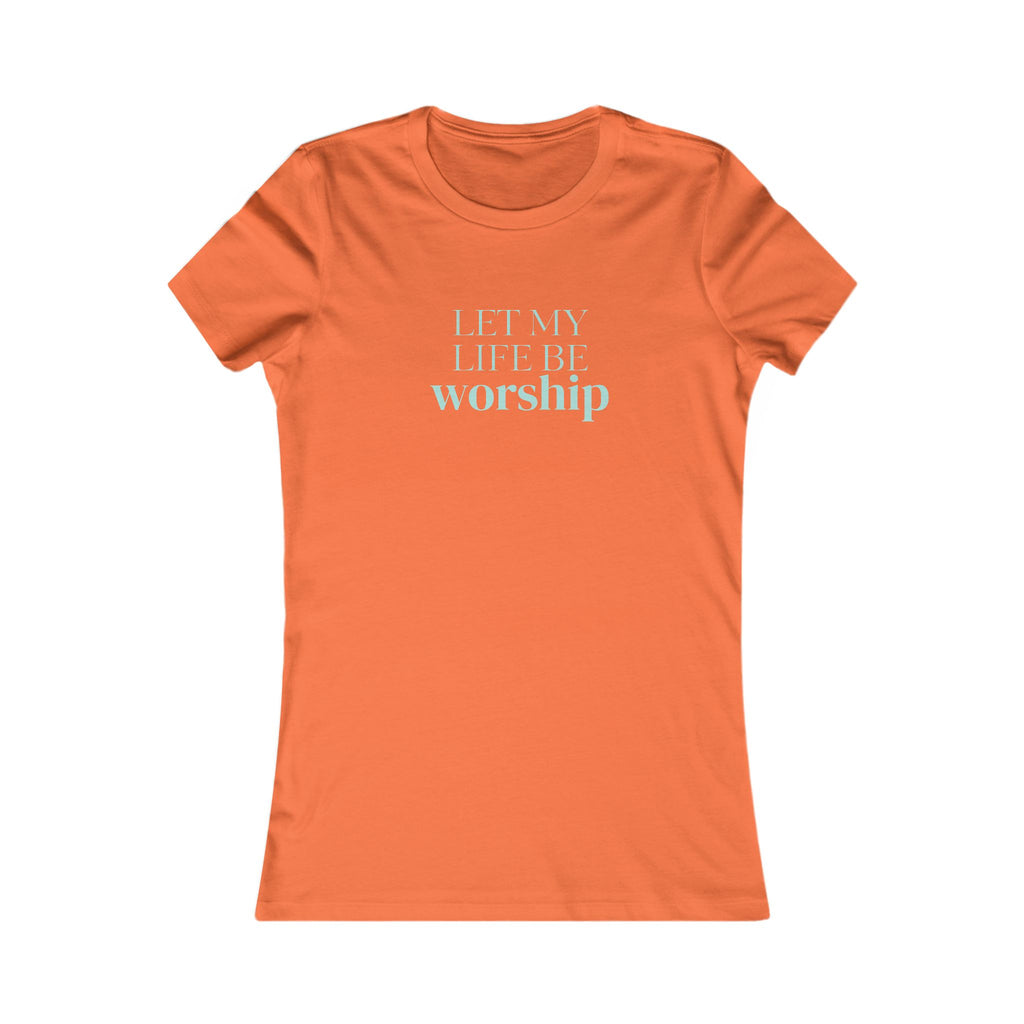 Women's Tee - "Let My Life Be Worship" Inspirational Christian Shirt