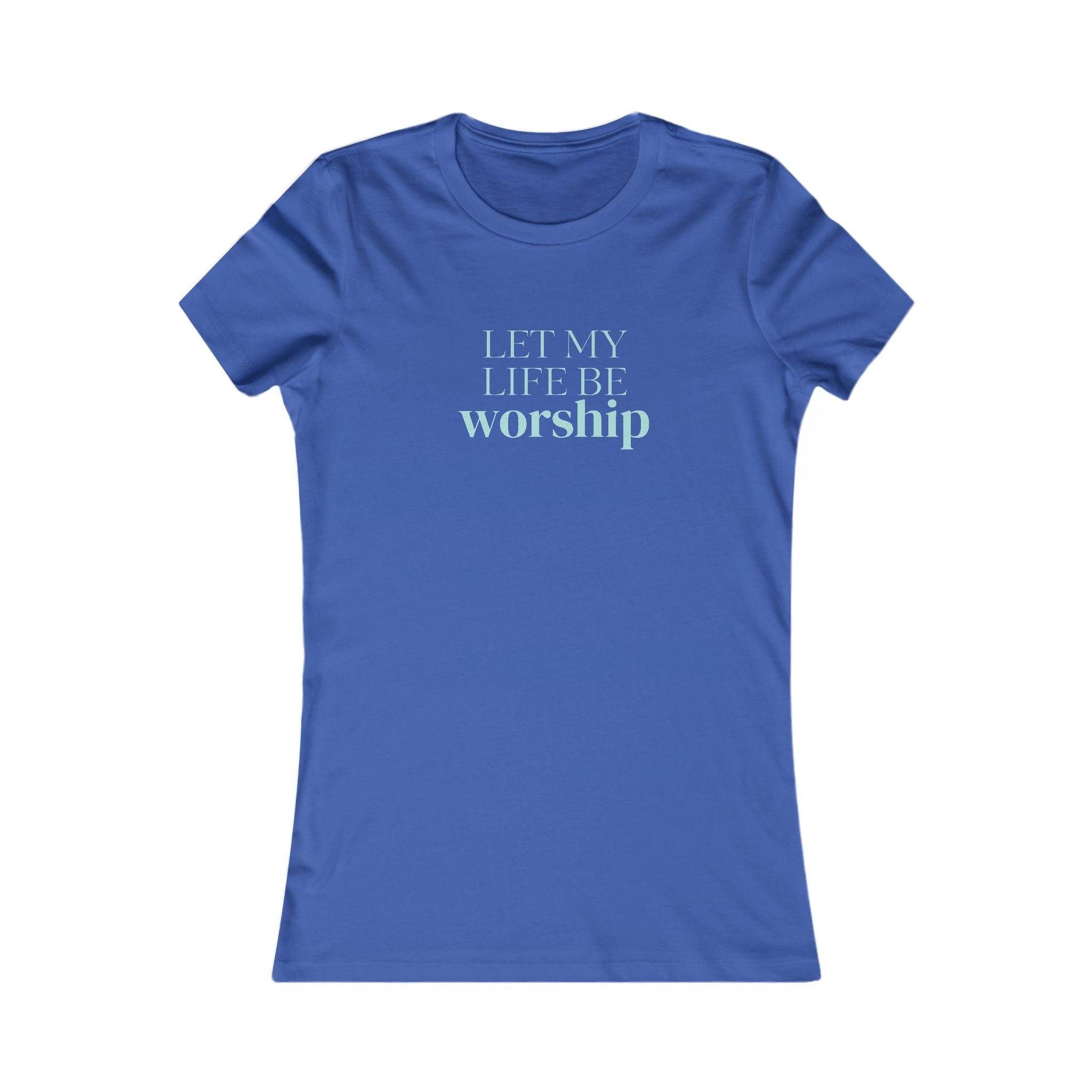 Women's Tee - "Let My Life Be Worship" Inspirational Christian Shirt