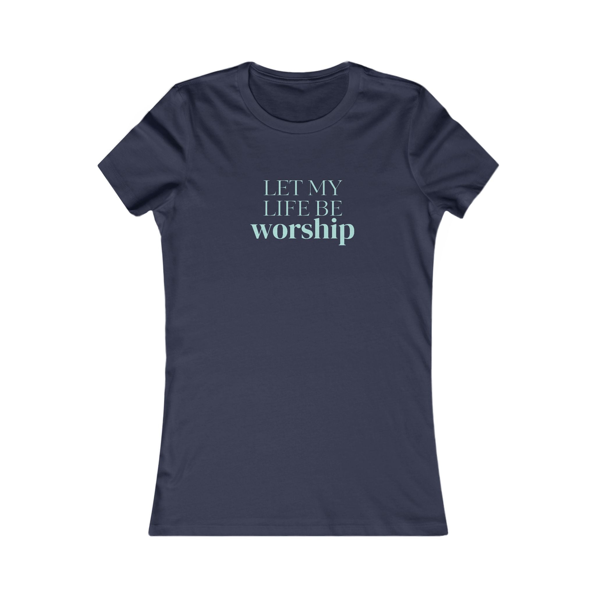Women's Tee - "Let My Life Be Worship" Inspirational Christian Shirt