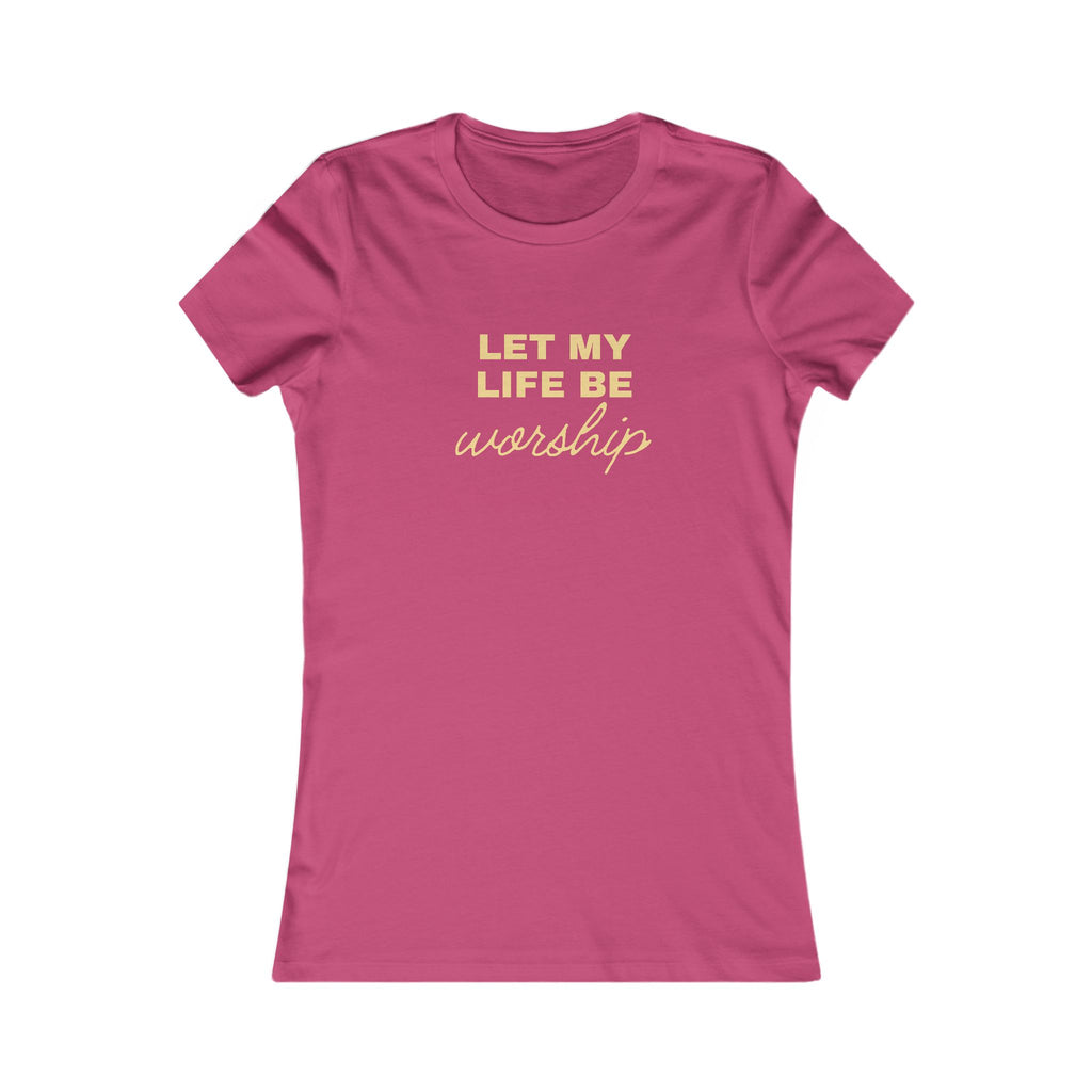 Let My Life Be Worship Women's Tee — Christian Faith Graphic T-Shirt