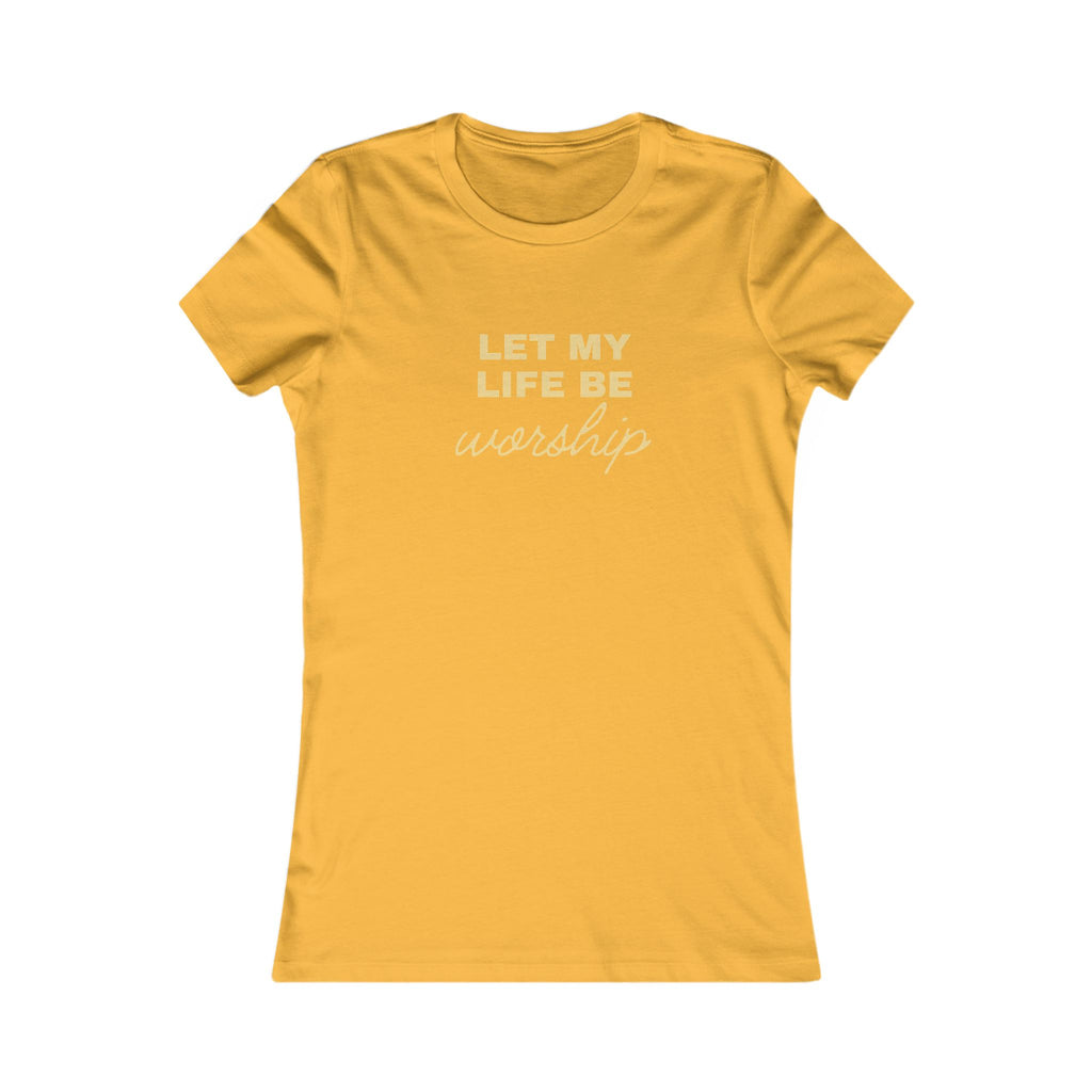 Let My Life Be Worship Women's Tee — Christian Faith Graphic T-Shirt