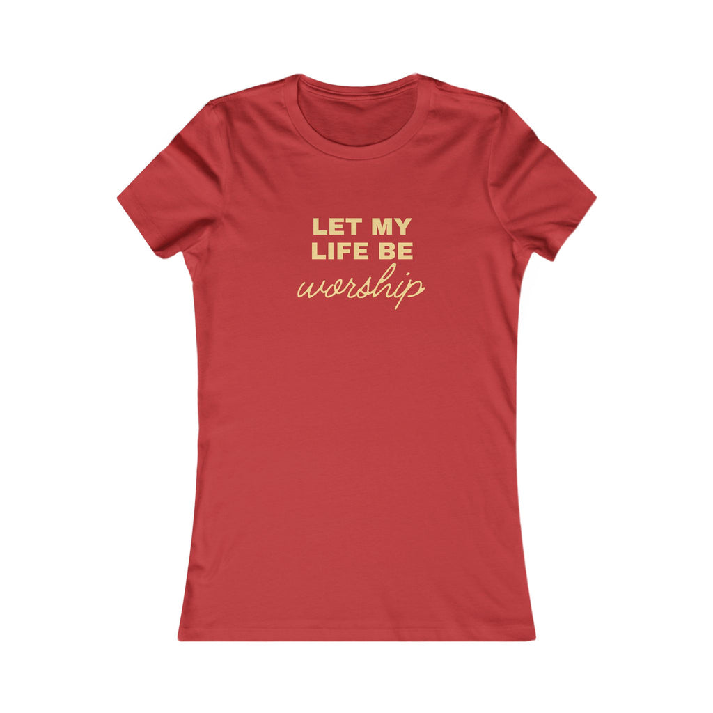 Let My Life Be Worship Women's Tee — Christian Faith Graphic T-Shirt