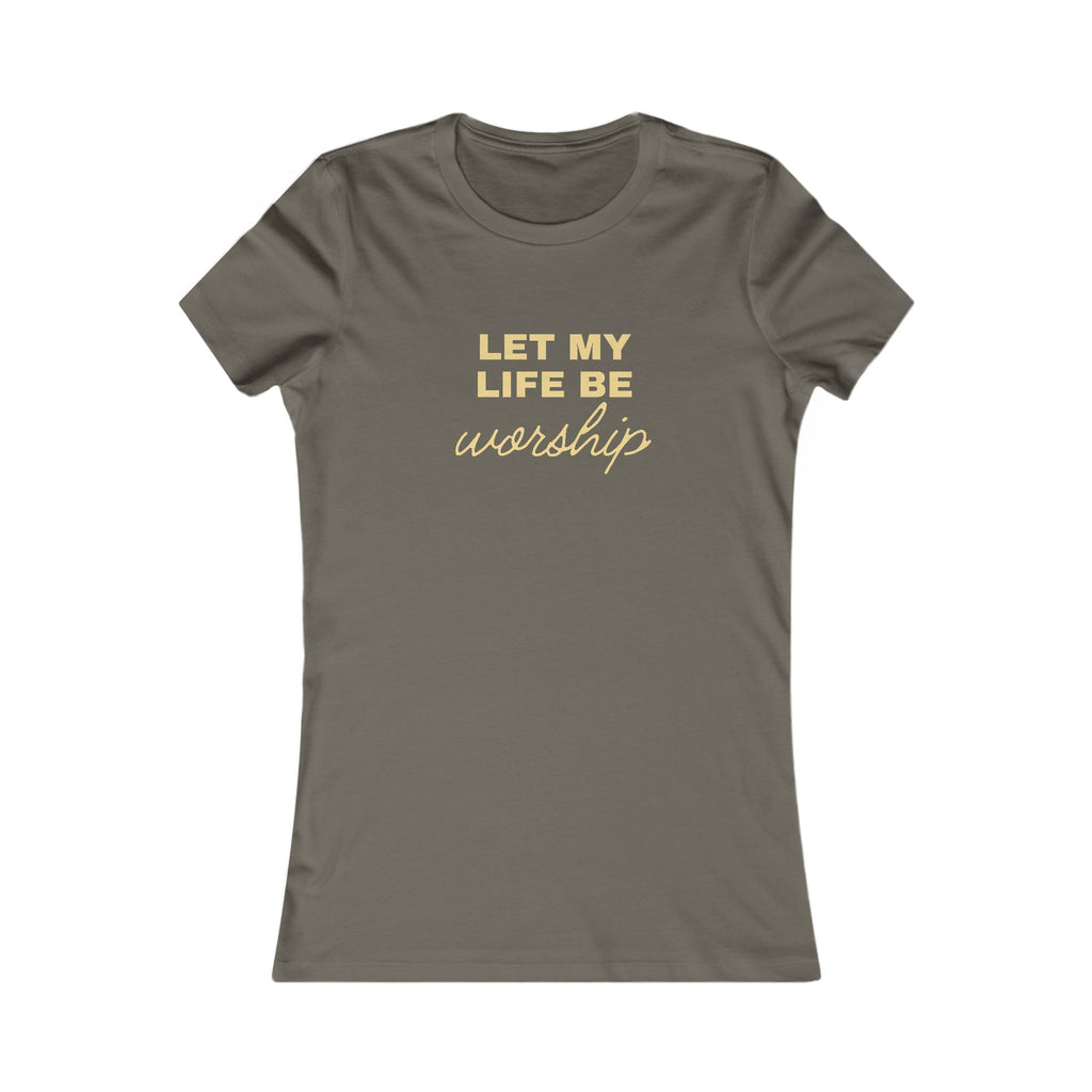 Let My Life Be Worship Women's Tee — Christian Faith Graphic T-Shirt