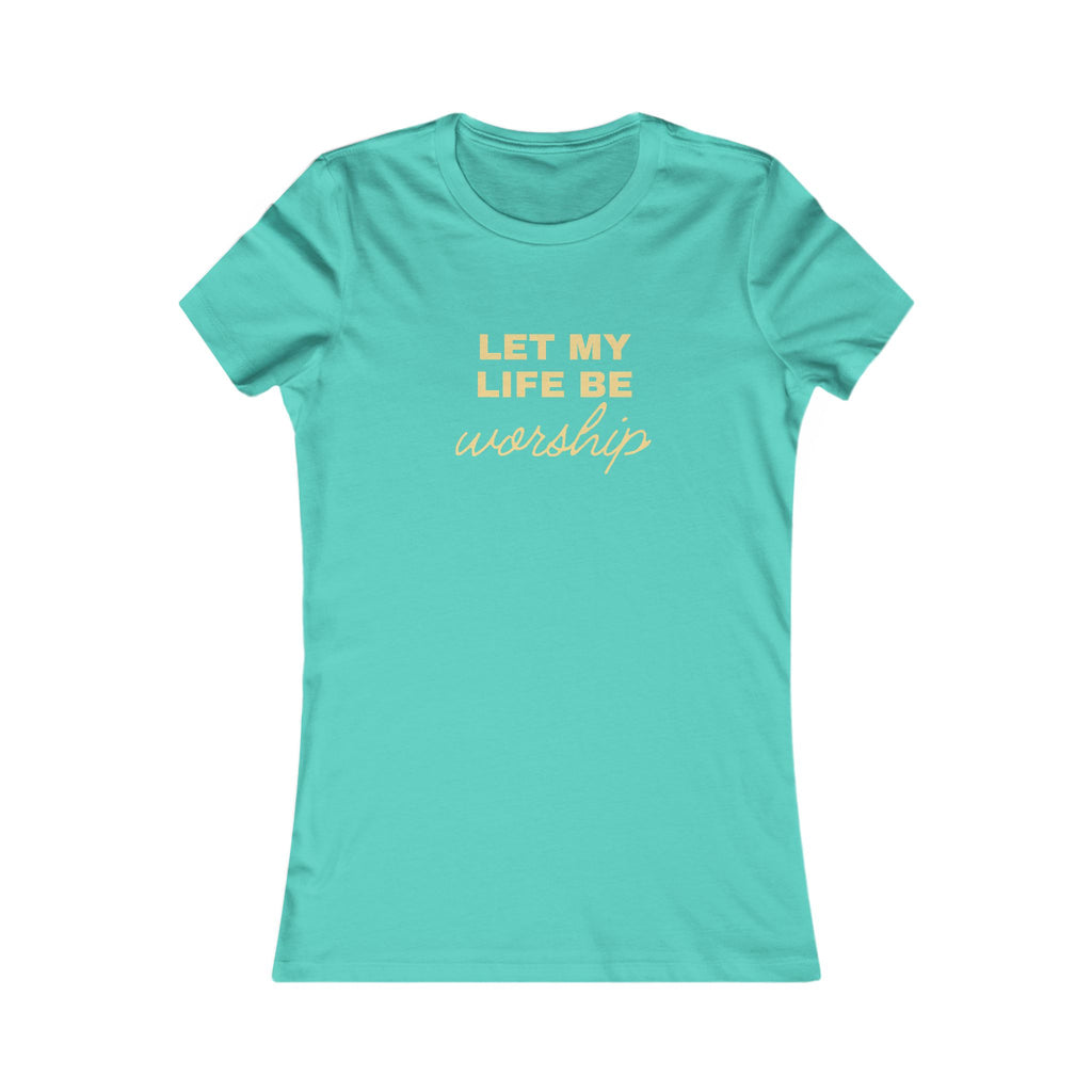 Let My Life Be Worship Women's Tee — Christian Faith Graphic T-Shirt