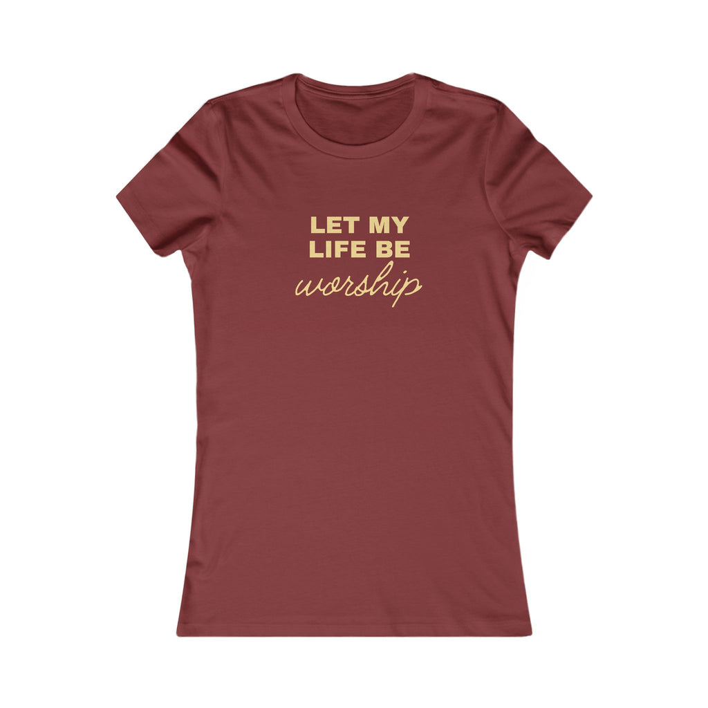 Let My Life Be Worship Women's Tee — Christian Faith Graphic T-Shirt