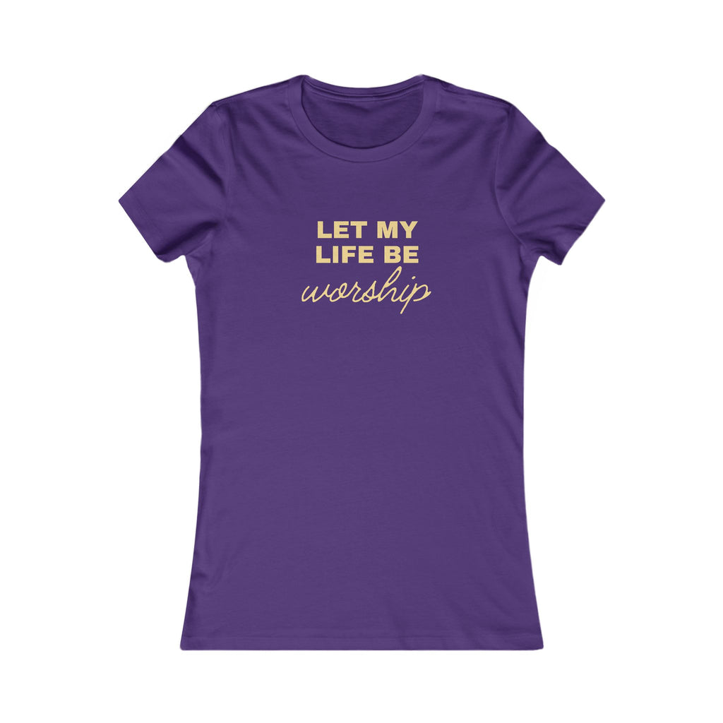Let My Life Be Worship Women's Tee — Christian Faith Graphic T-Shirt
