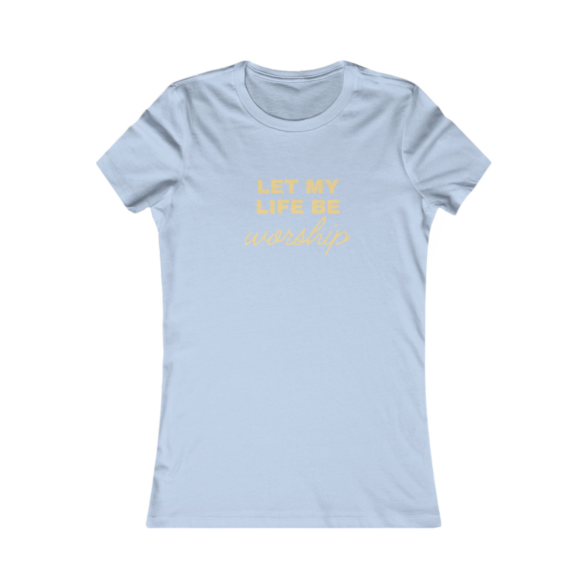 Let My Life Be Worship Women's Tee — Christian Faith Graphic T-Shirt