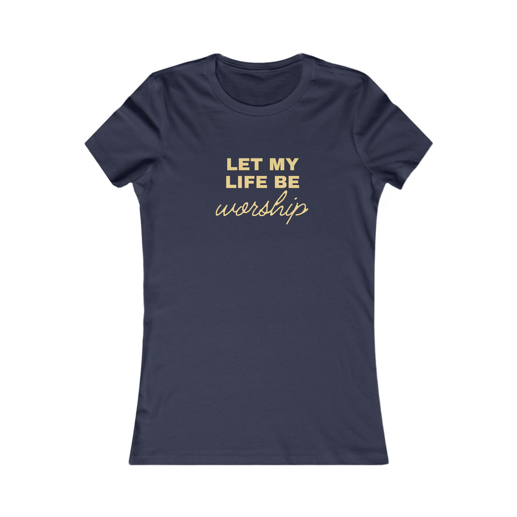 Let My Life Be Worship Women's Tee — Christian Faith Graphic T-Shirt