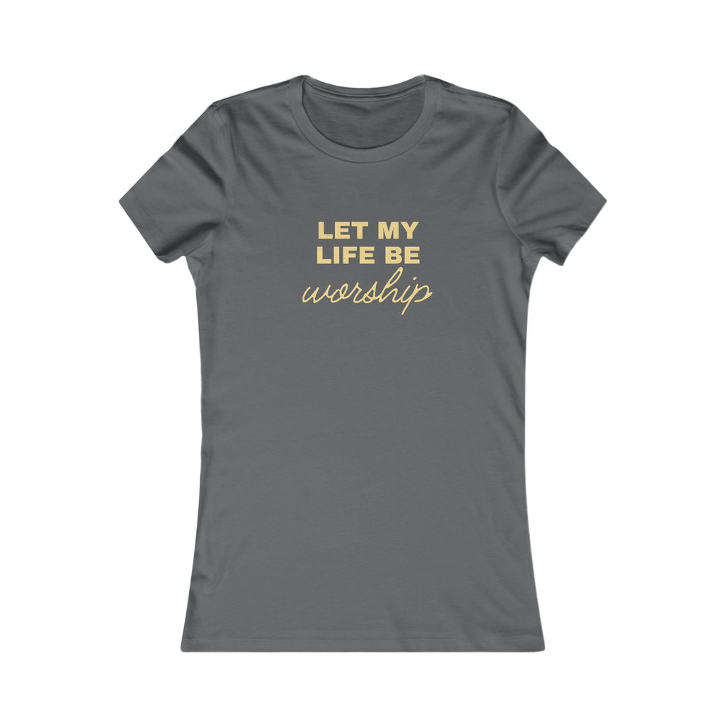 Let My Life Be Worship Women's Tee — Christian Faith Graphic T-Shirt