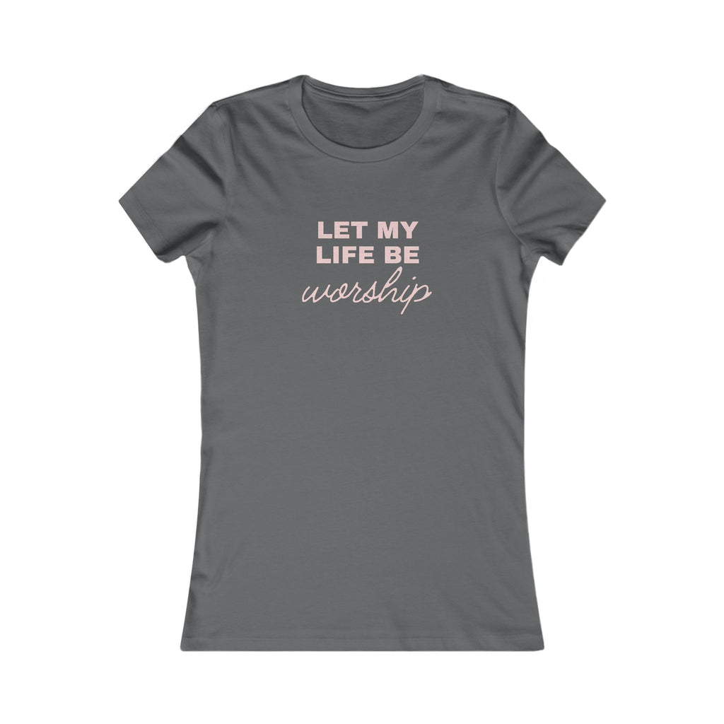 Women’s Tee "Let My Life Be Worship" – Christian Faith Graphic Shirt