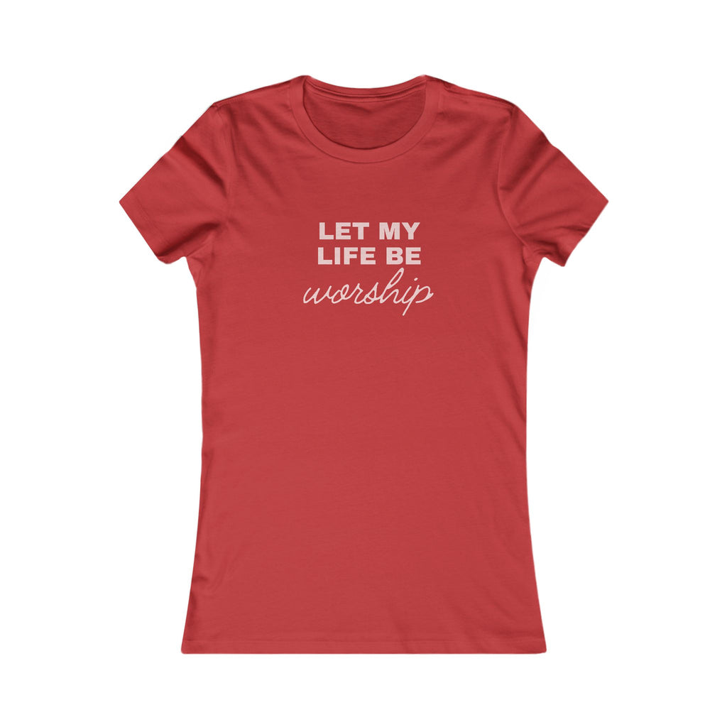 Women’s Tee "Let My Life Be Worship" – Christian Faith Graphic Shirt