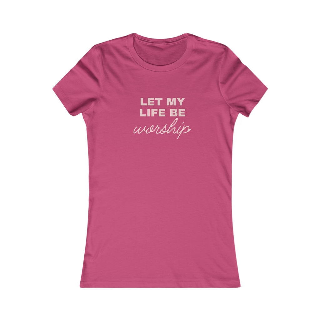 Women’s Tee "Let My Life Be Worship" – Christian Faith Graphic Shirt
