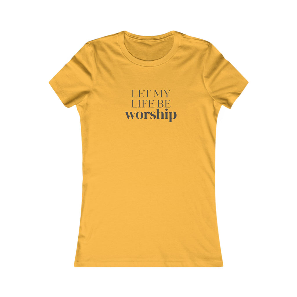 Let My Life Be Worship Women's T-Shirt — Christian Faith Graphic Tee