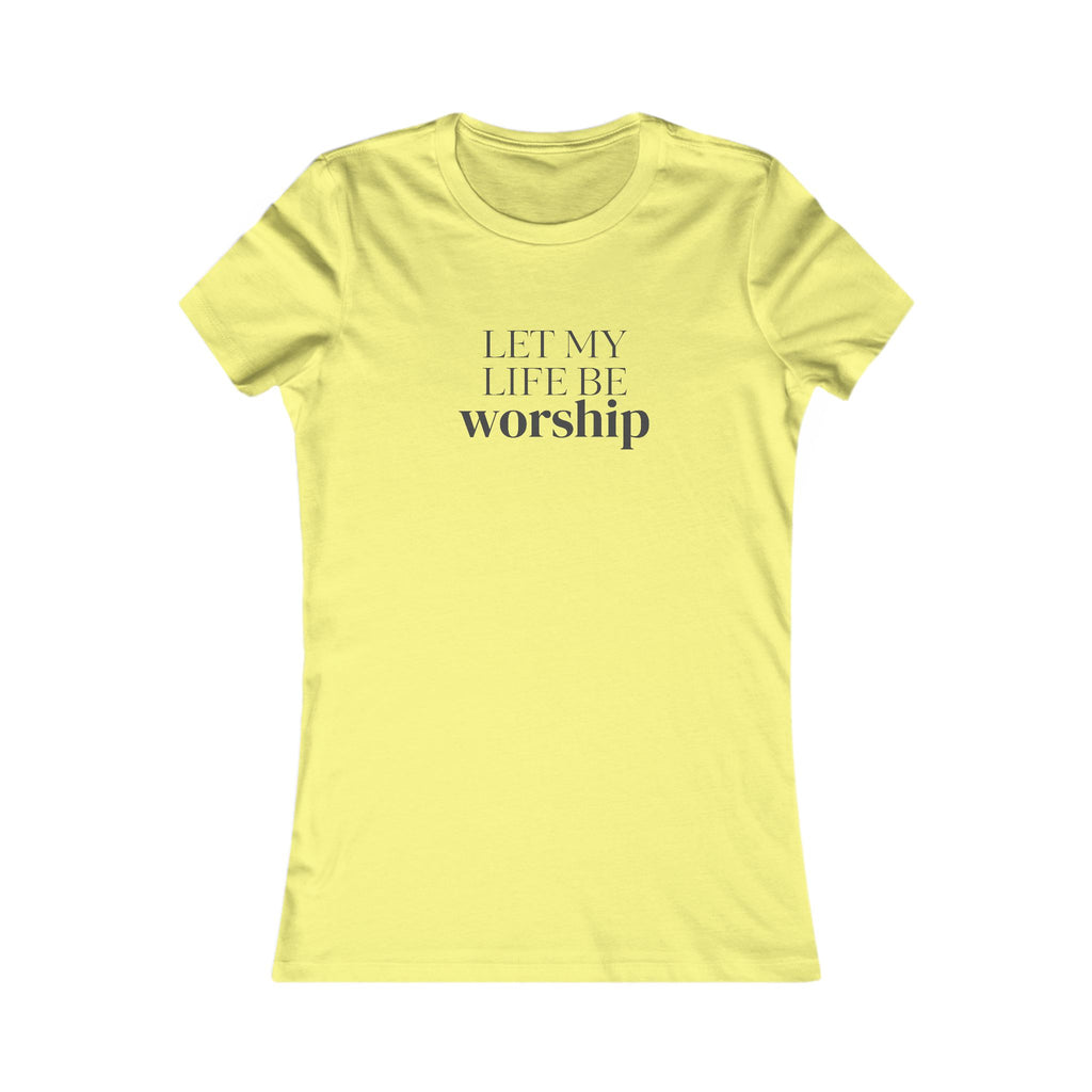 Let My Life Be Worship Women's T-Shirt — Christian Faith Graphic Tee