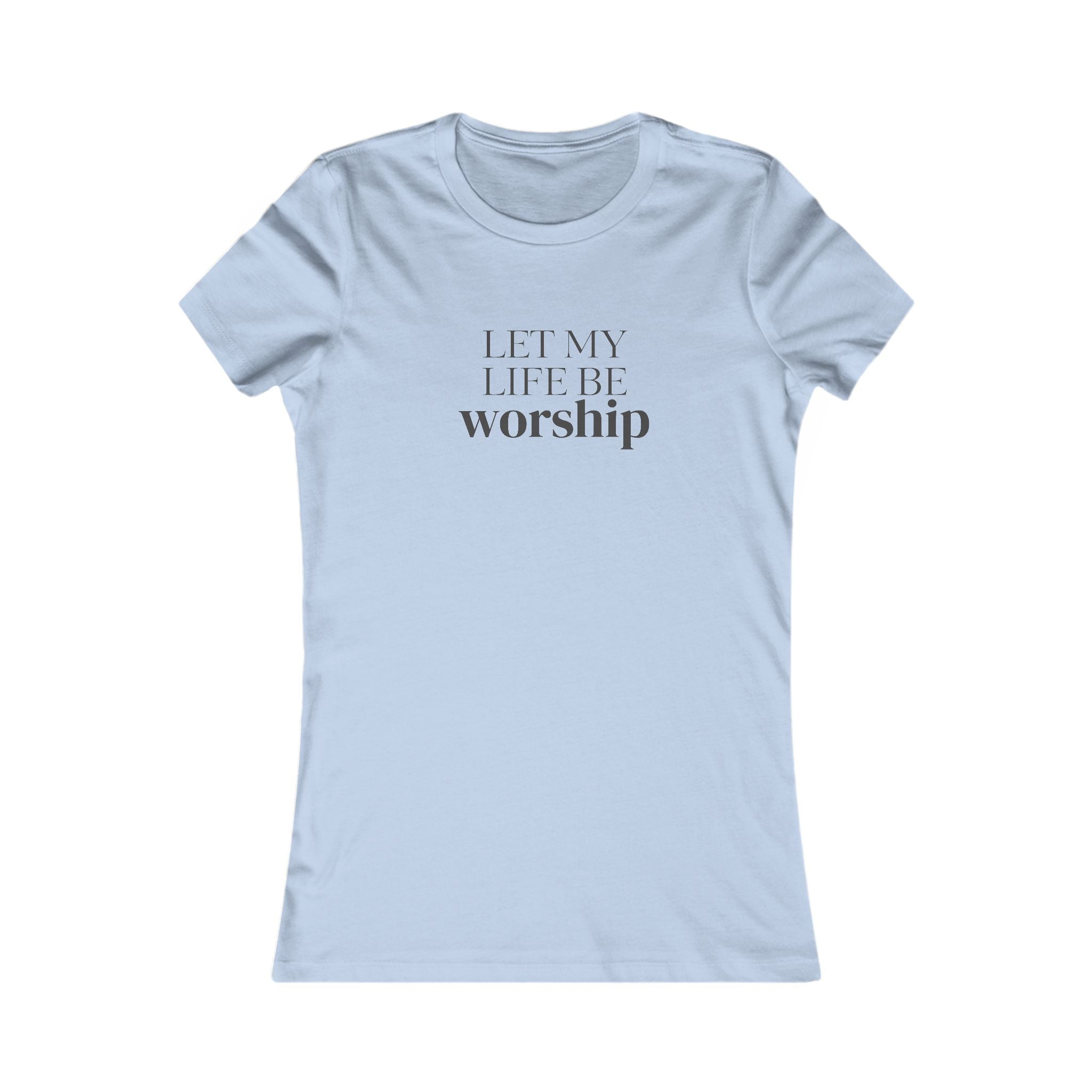Let My Life Be Worship Women's T-Shirt — Christian Faith Graphic Tee