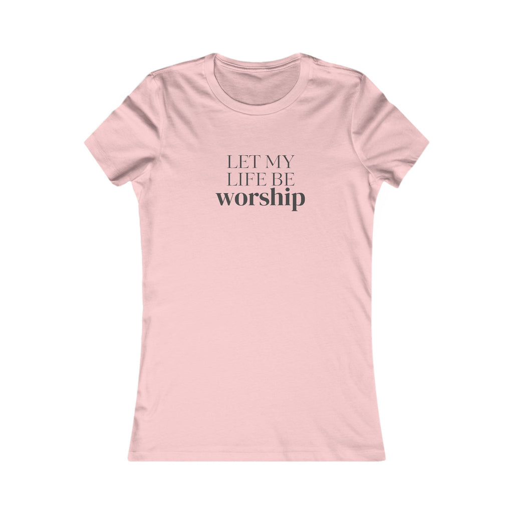 Let My Life Be Worship Women's T-Shirt — Christian Faith Graphic Tee