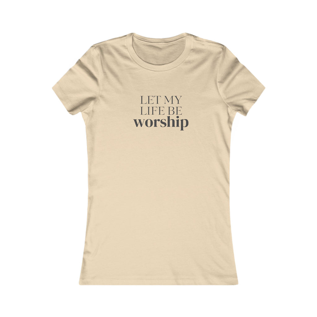 Let My Life Be Worship Women's T-Shirt — Christian Faith Graphic Tee