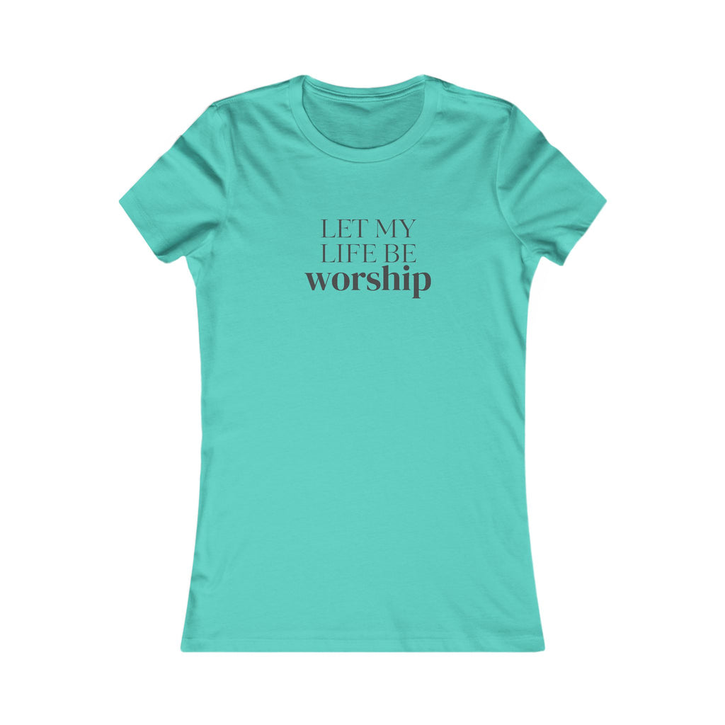 Let My Life Be Worship Women's T-Shirt — Christian Faith Graphic Tee