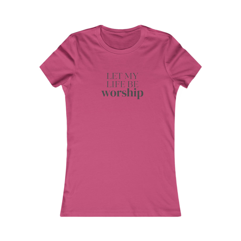 Let My Life Be Worship Women's T-Shirt — Christian Faith Graphic Tee