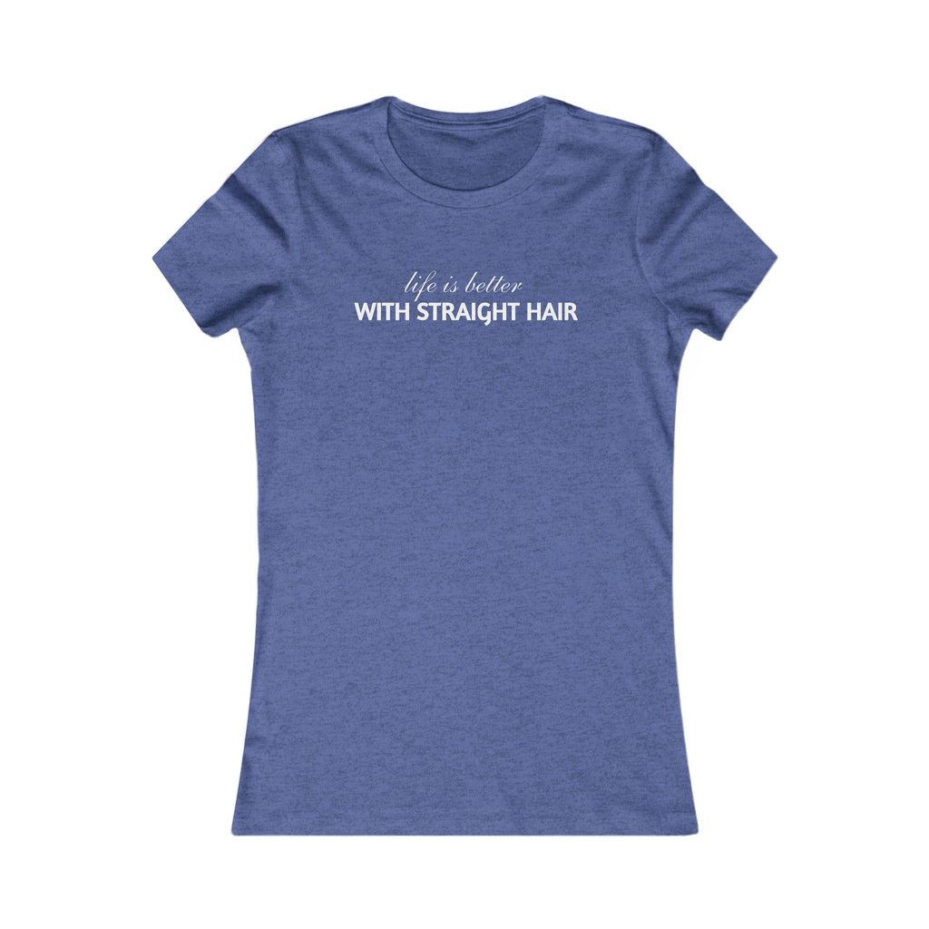 Women's Tee — "Life is Better With Straight Hair" Graphic Shirt