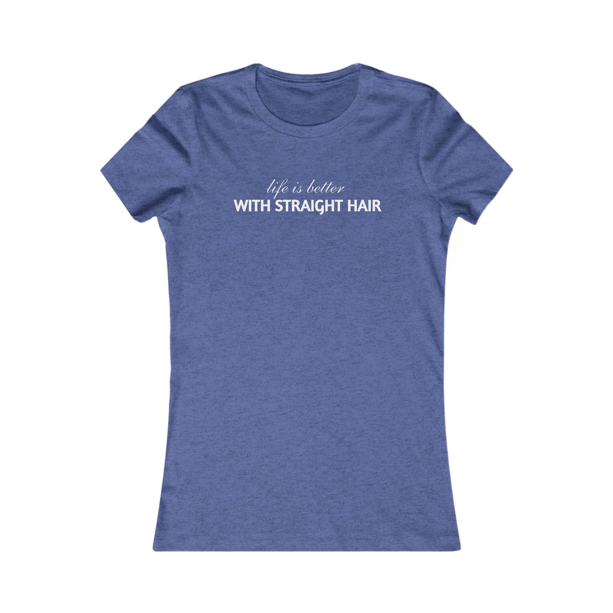 Women's Tee — "Life is Better With Straight Hair" Graphic Shirt