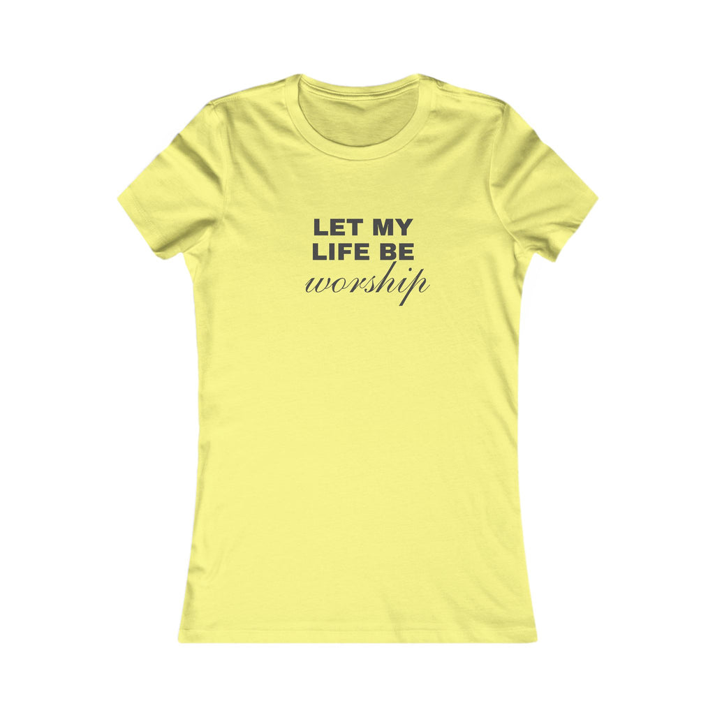 Let My Life Be Worship Women's Tee — Faith-Based Christian Inspirational Shirt