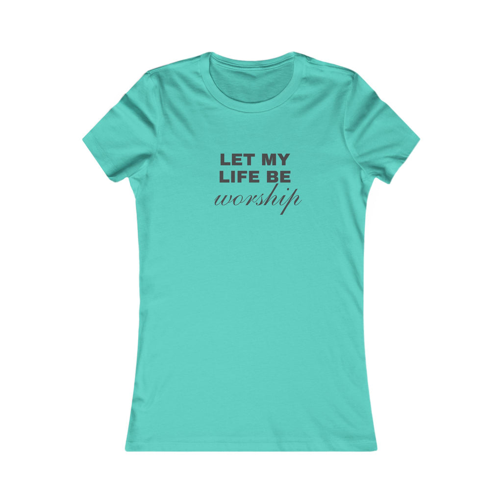 Let My Life Be Worship Women's Tee — Faith-Based Christian Inspirational Shirt