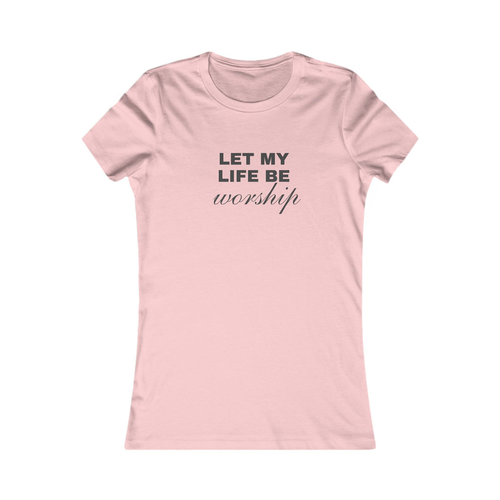 Let My Life Be Worship Women's Tee — Faith-Based Christian Inspirational Shirt