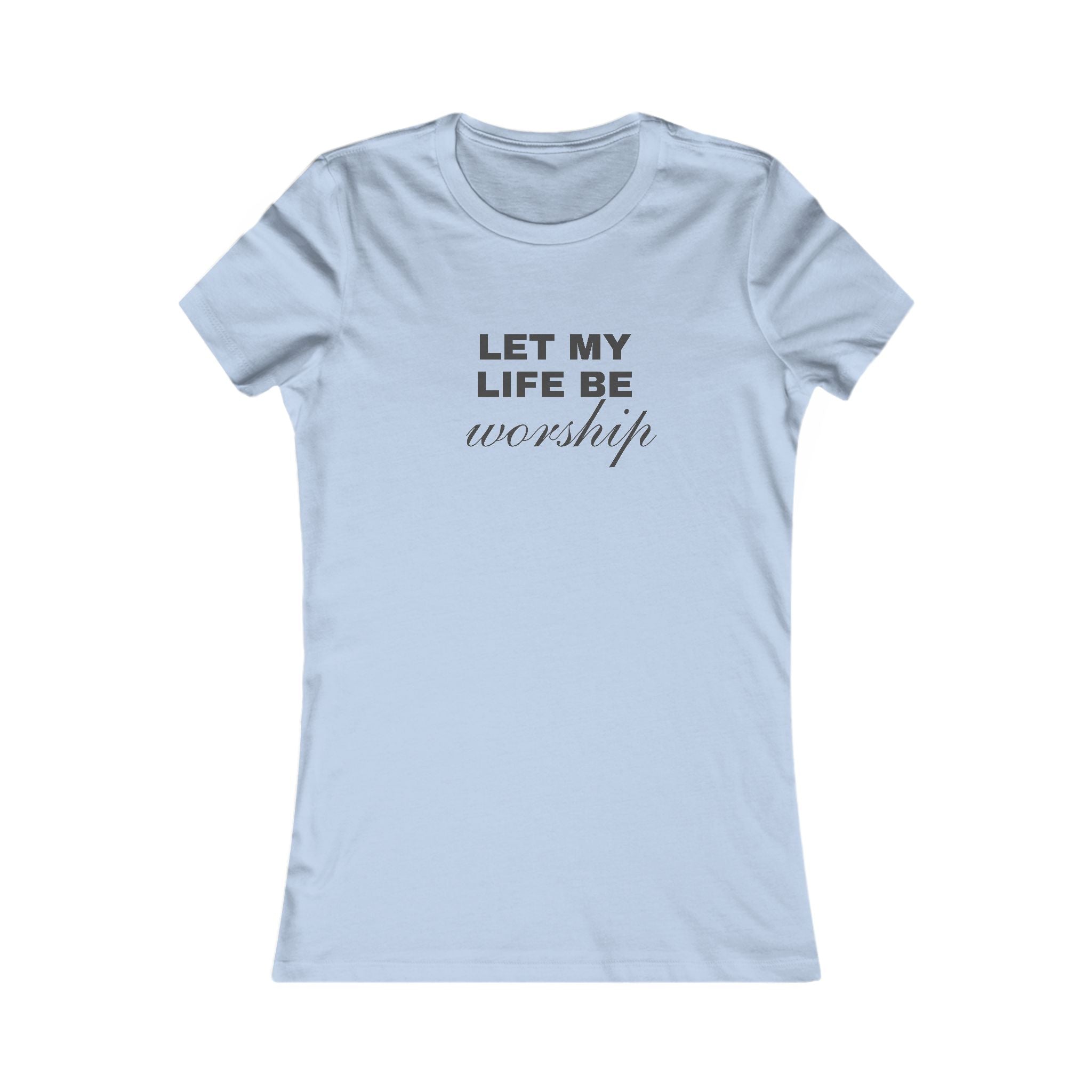 Let My Life Be Worship Women's Tee — Faith-Based Christian Inspirational Shirt