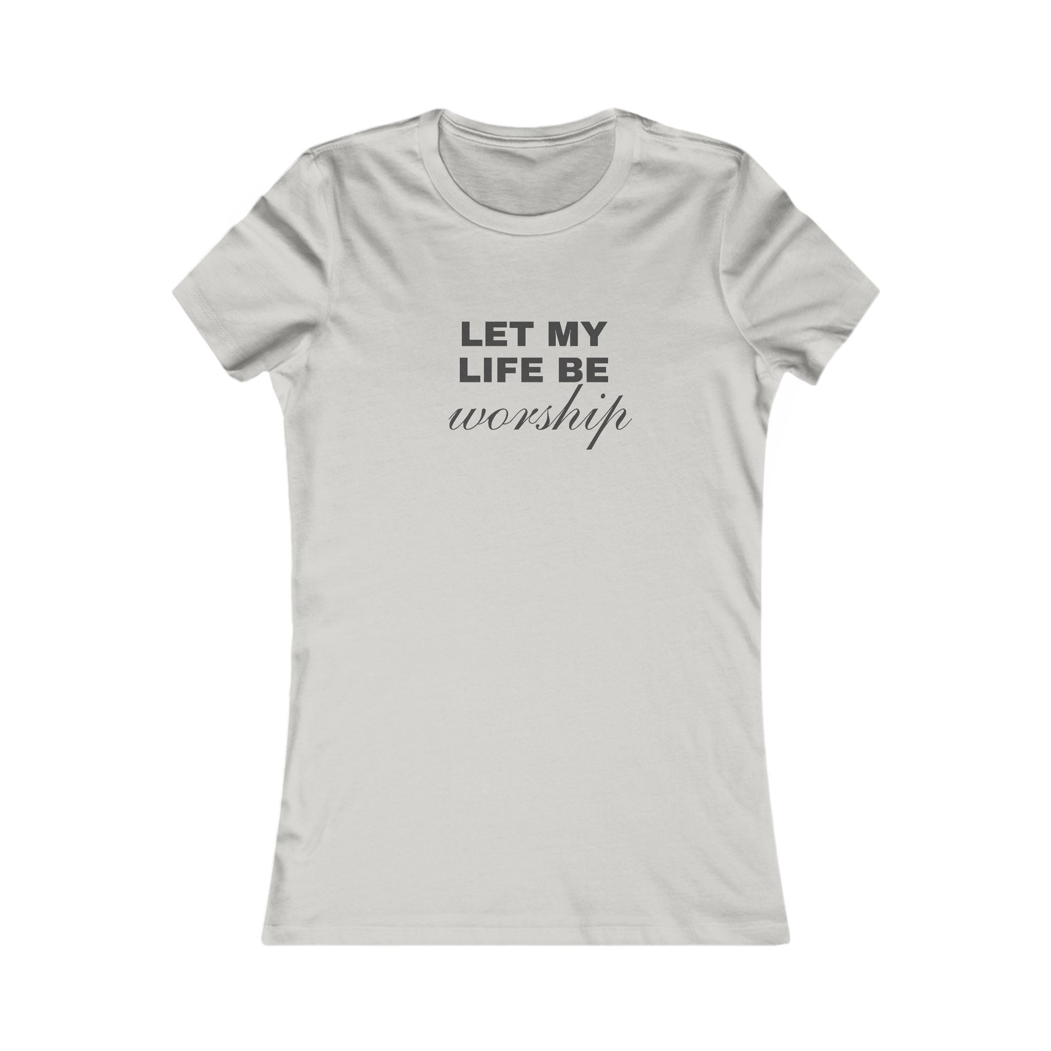Let My Life Be Worship Women's Tee — Faith-Based Christian Inspirational Shirt