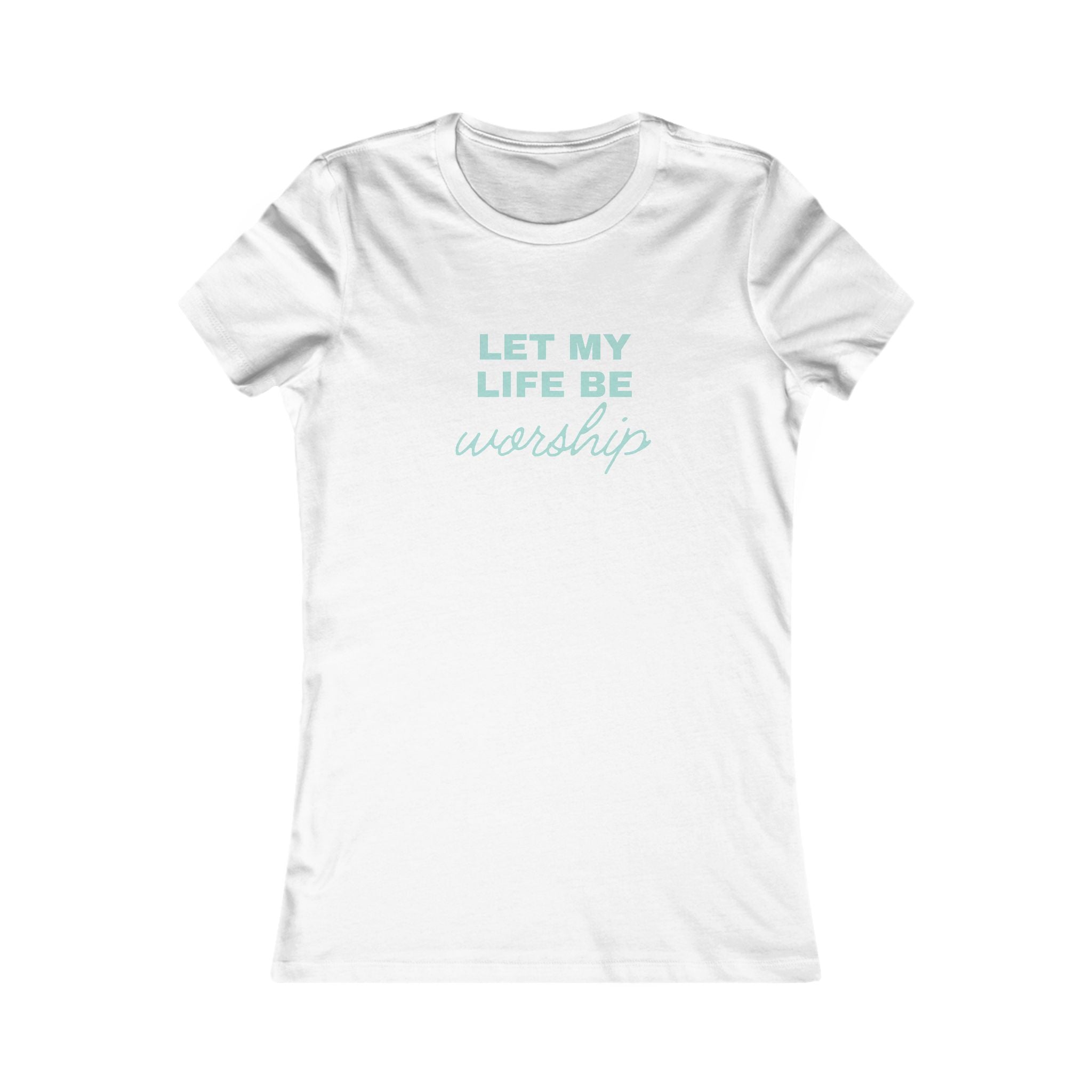 Let My Life Be Worship Womens Tee — Christian Faith Inspirational Shirt
