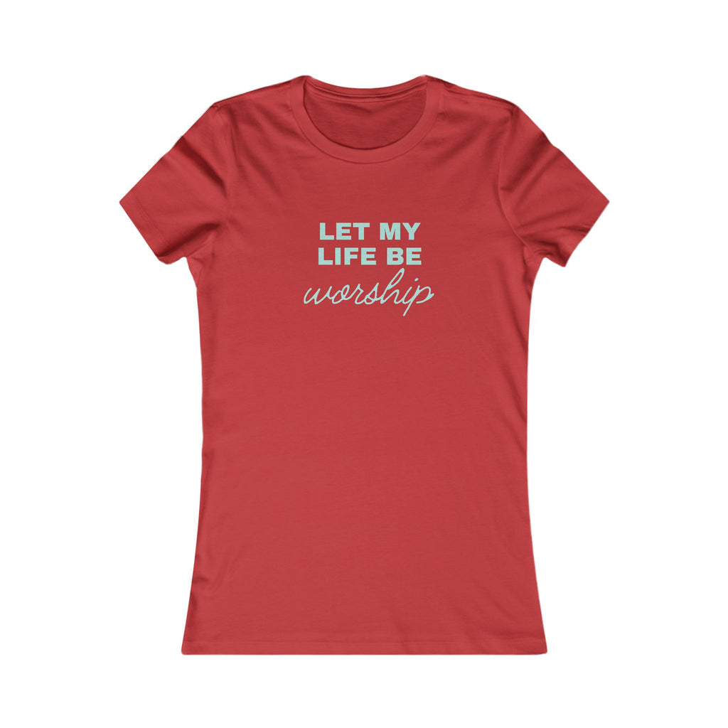 Let My Life Be Worship Womens Tee — Christian Faith Inspirational Shirt