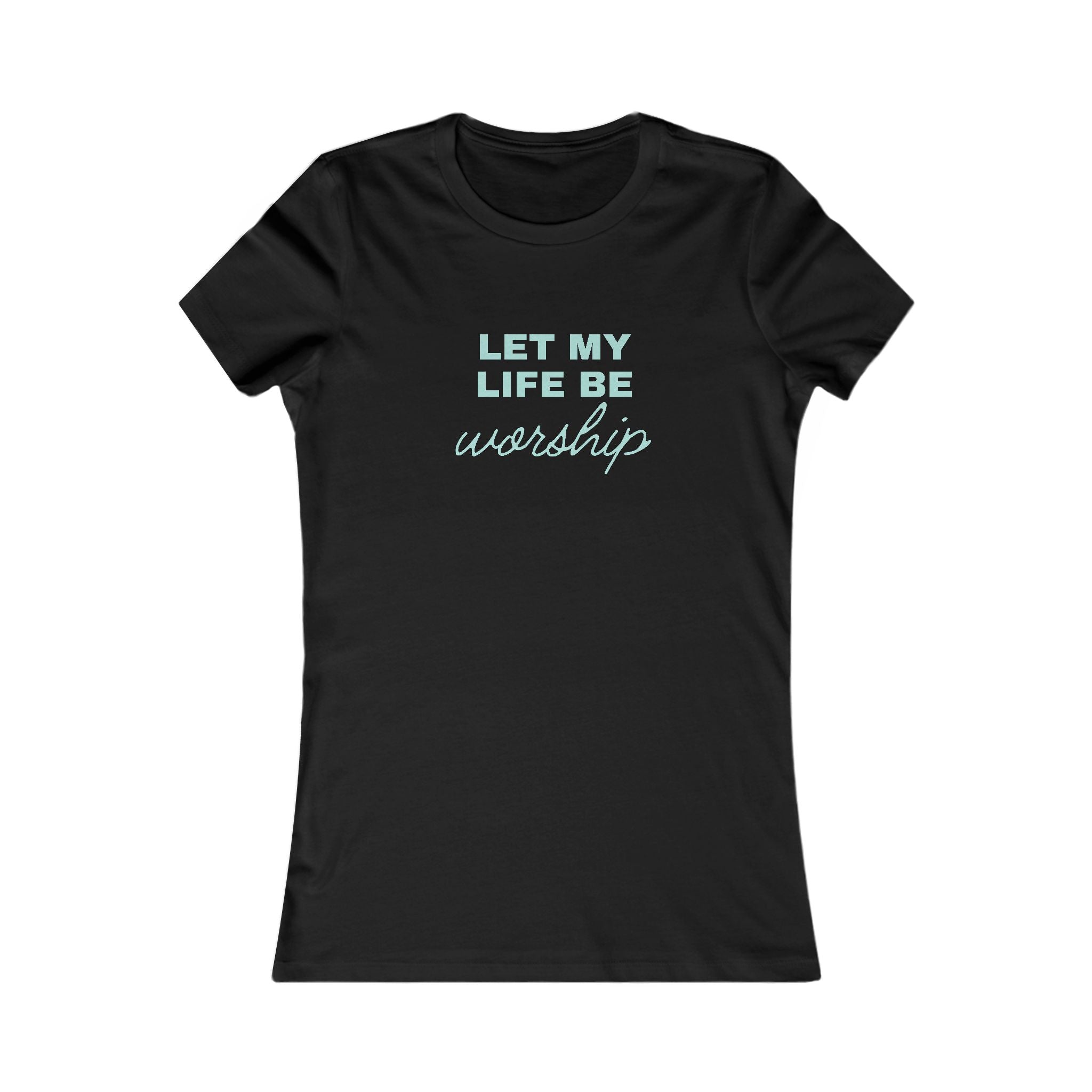 Let My Life Be Worship Womens Tee — Christian Faith Inspirational Shirt