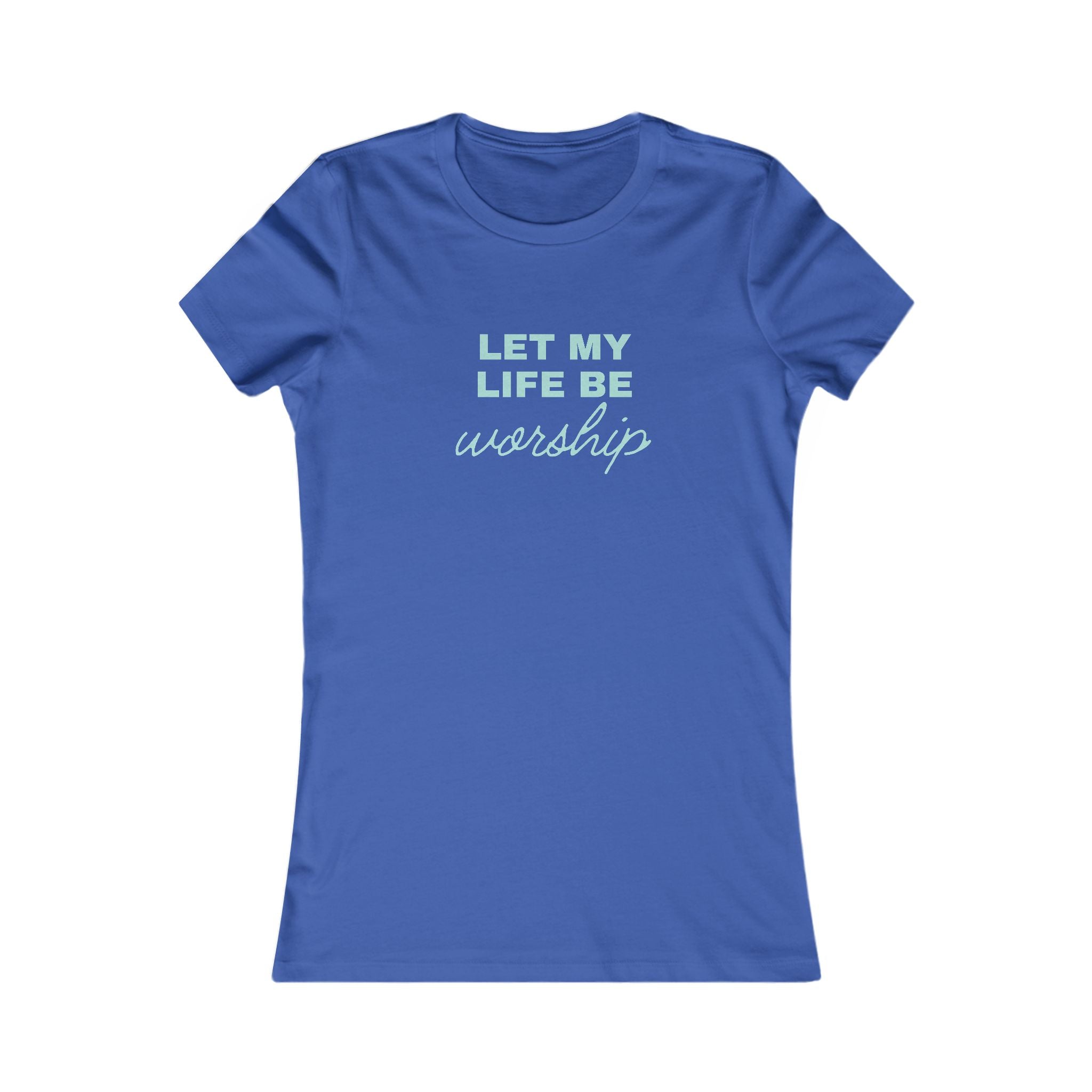 Let My Life Be Worship Womens Tee — Christian Faith Inspirational Shirt