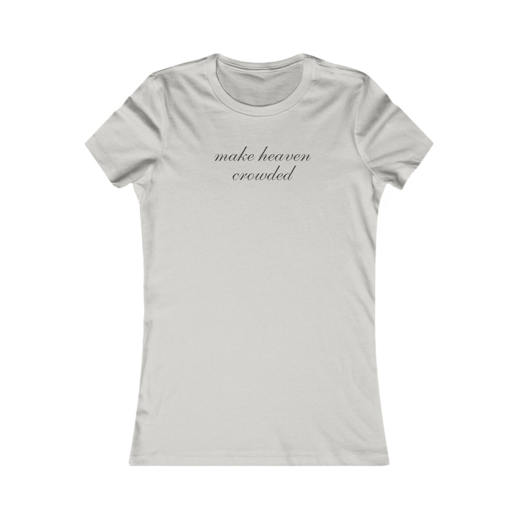 Women’s Tee — "Make Heaven Crowded" Script Spiritual T‑Shirt