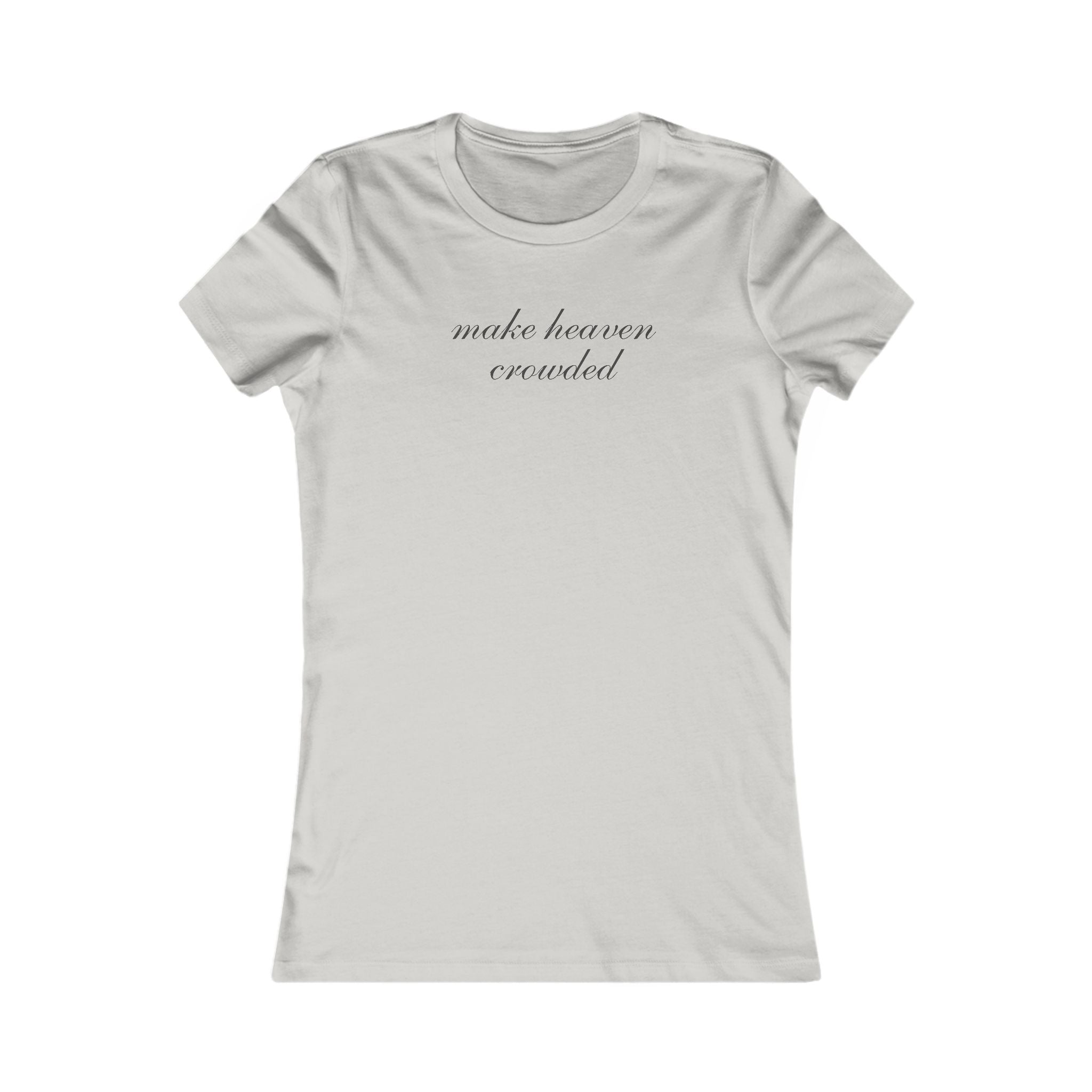 Women’s Tee — "Make Heaven Crowded" Script Spiritual T‑Shirt