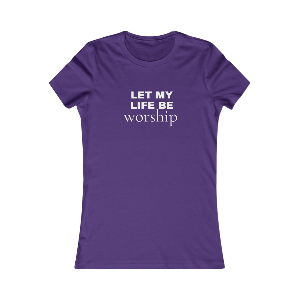 Let My Life Be Worship Women’s Tee — Christian Faith Inspirational Shirt