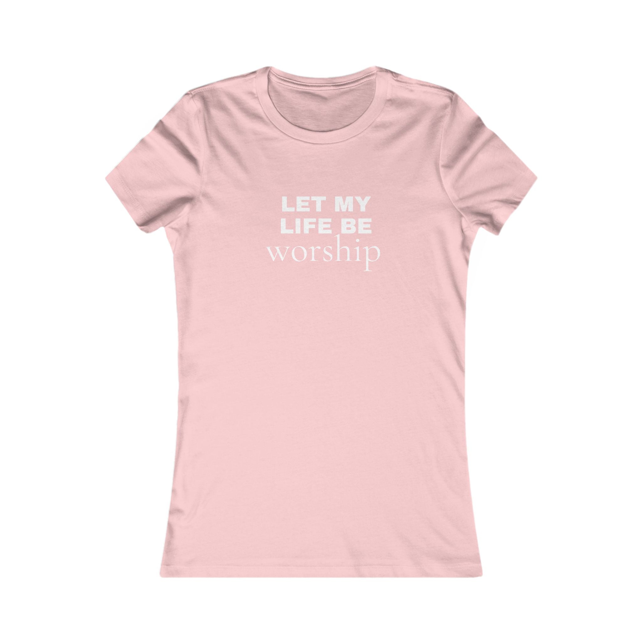 Let My Life Be Worship Women’s Tee — Christian Faith Inspirational Shirt