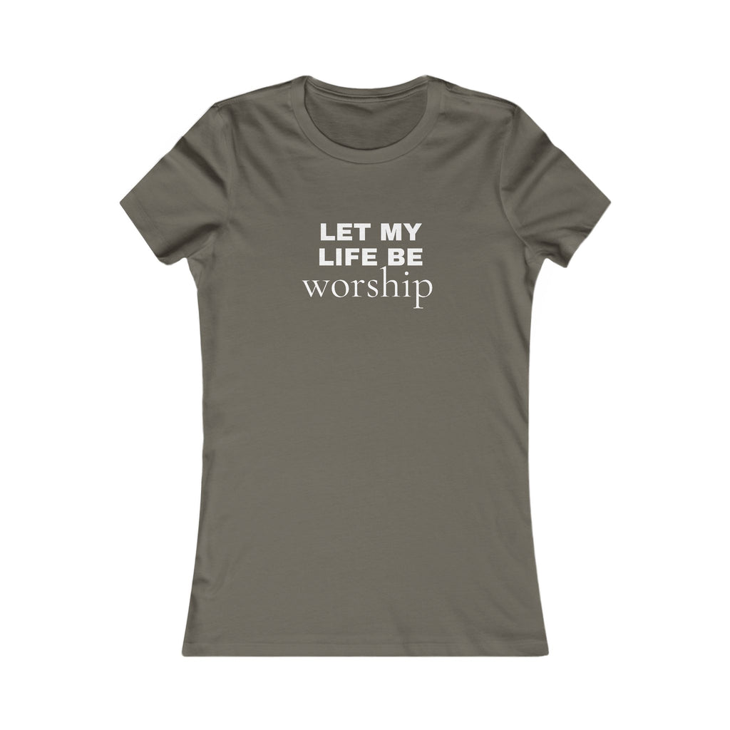 Let My Life Be Worship Women’s Tee — Christian Faith Inspirational Shirt
