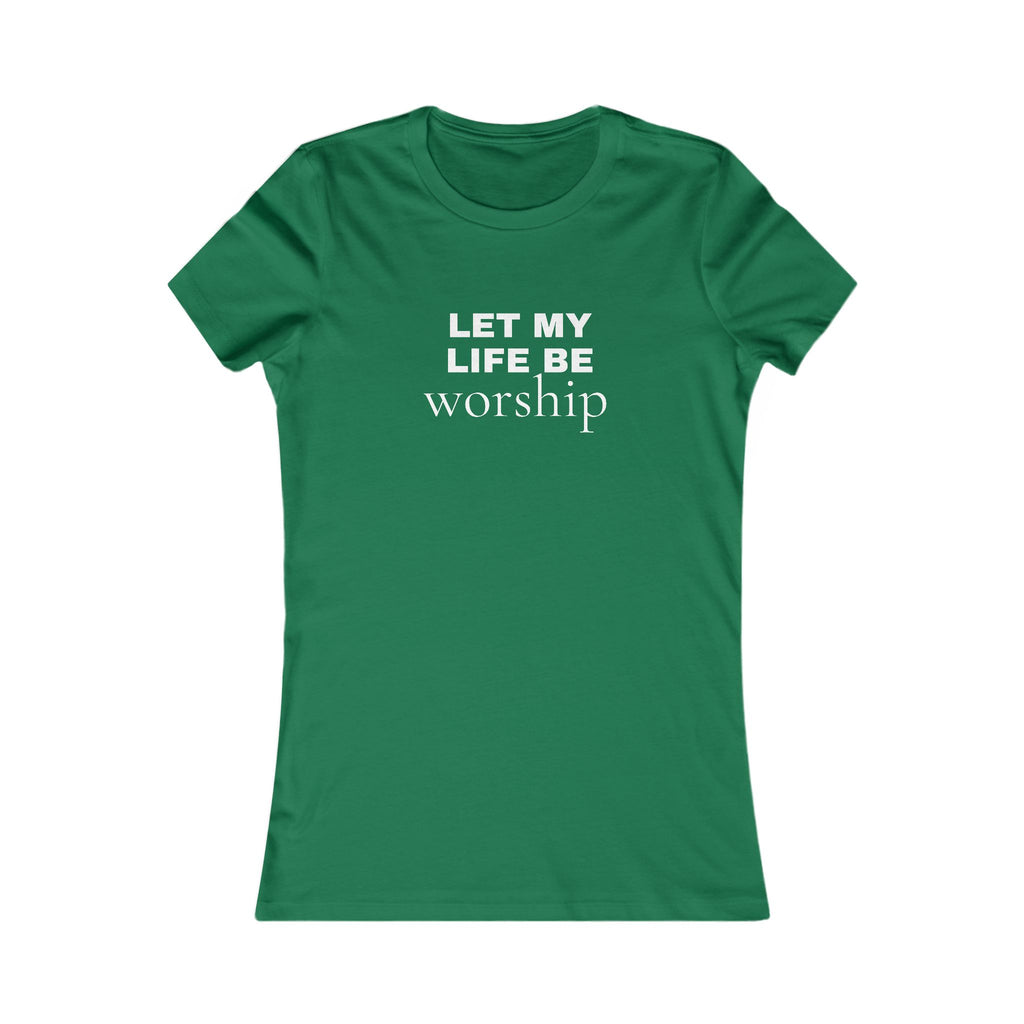 Let My Life Be Worship Women’s Tee — Christian Faith Inspirational Shirt