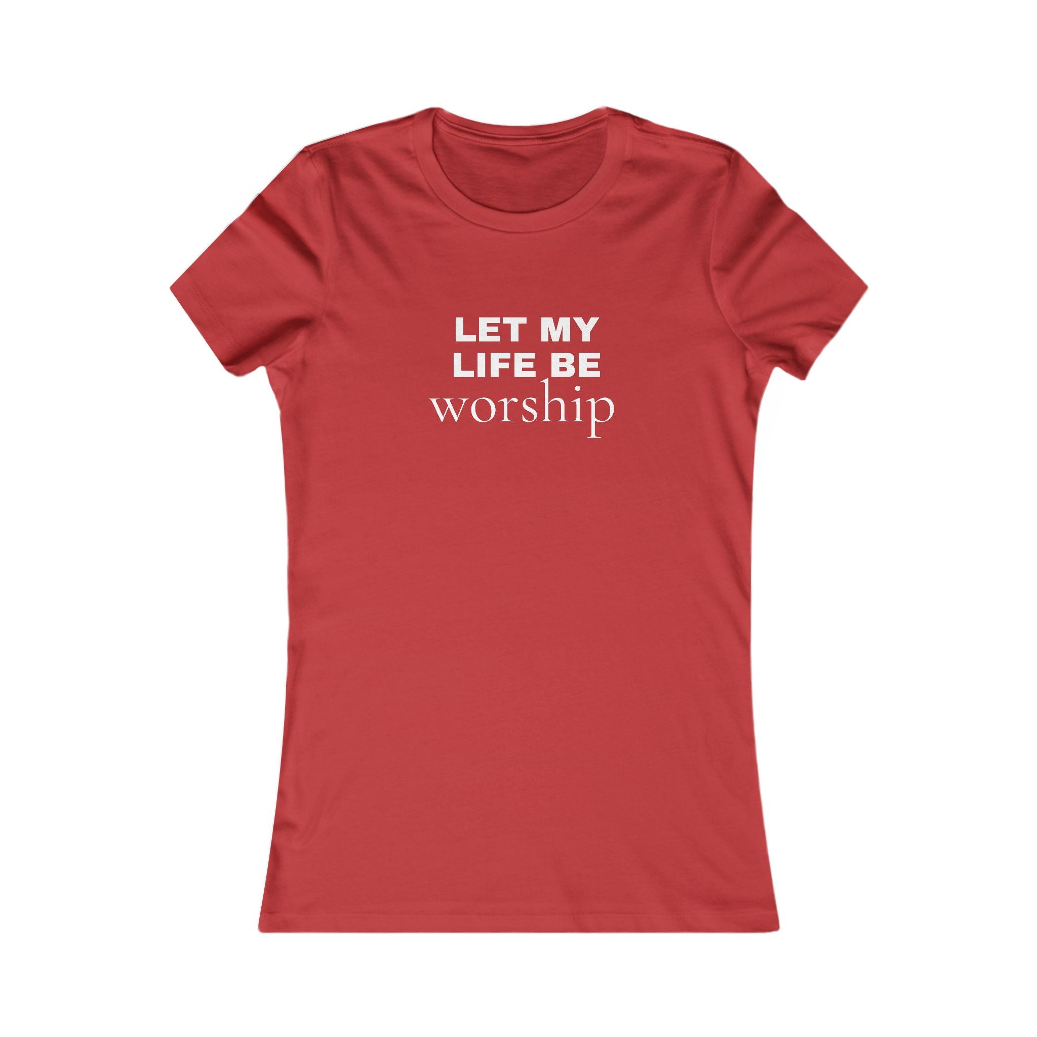 Let My Life Be Worship Women’s Tee — Christian Faith Inspirational Shirt