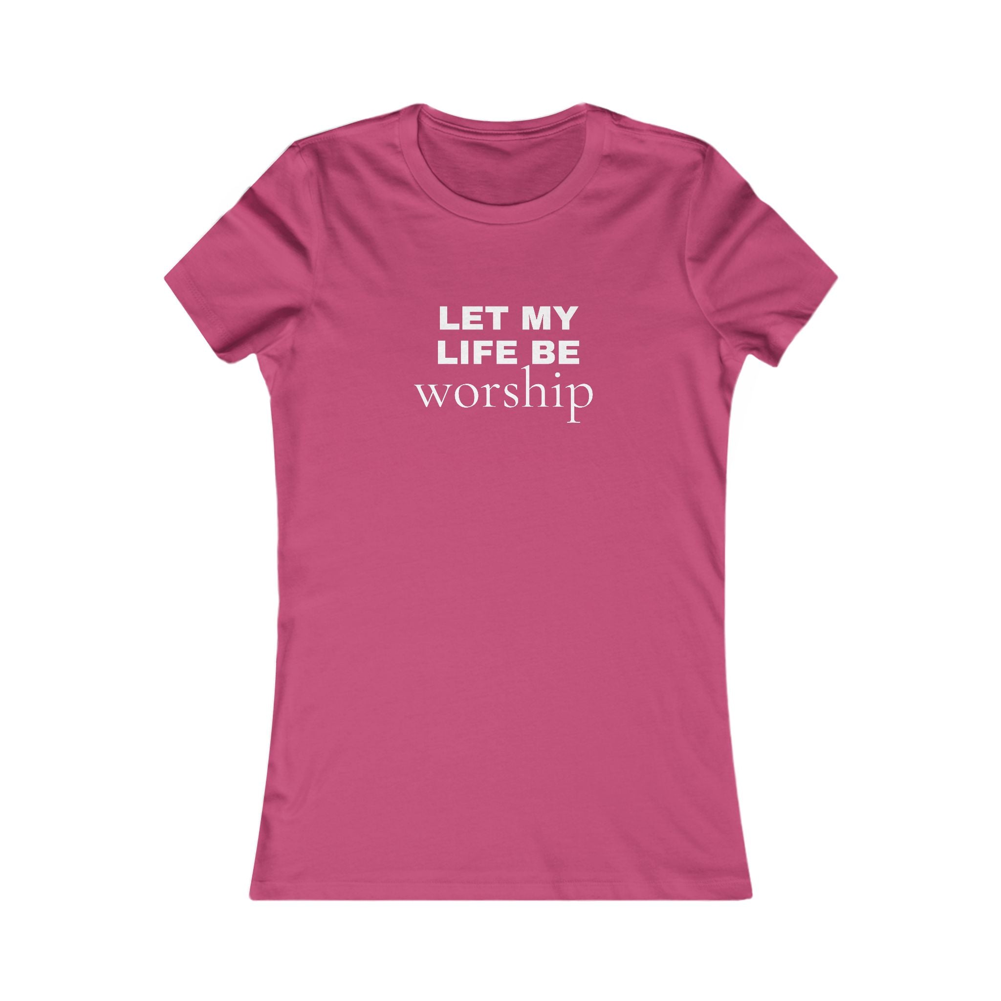 Let My Life Be Worship Women’s Tee — Christian Faith Inspirational Shirt