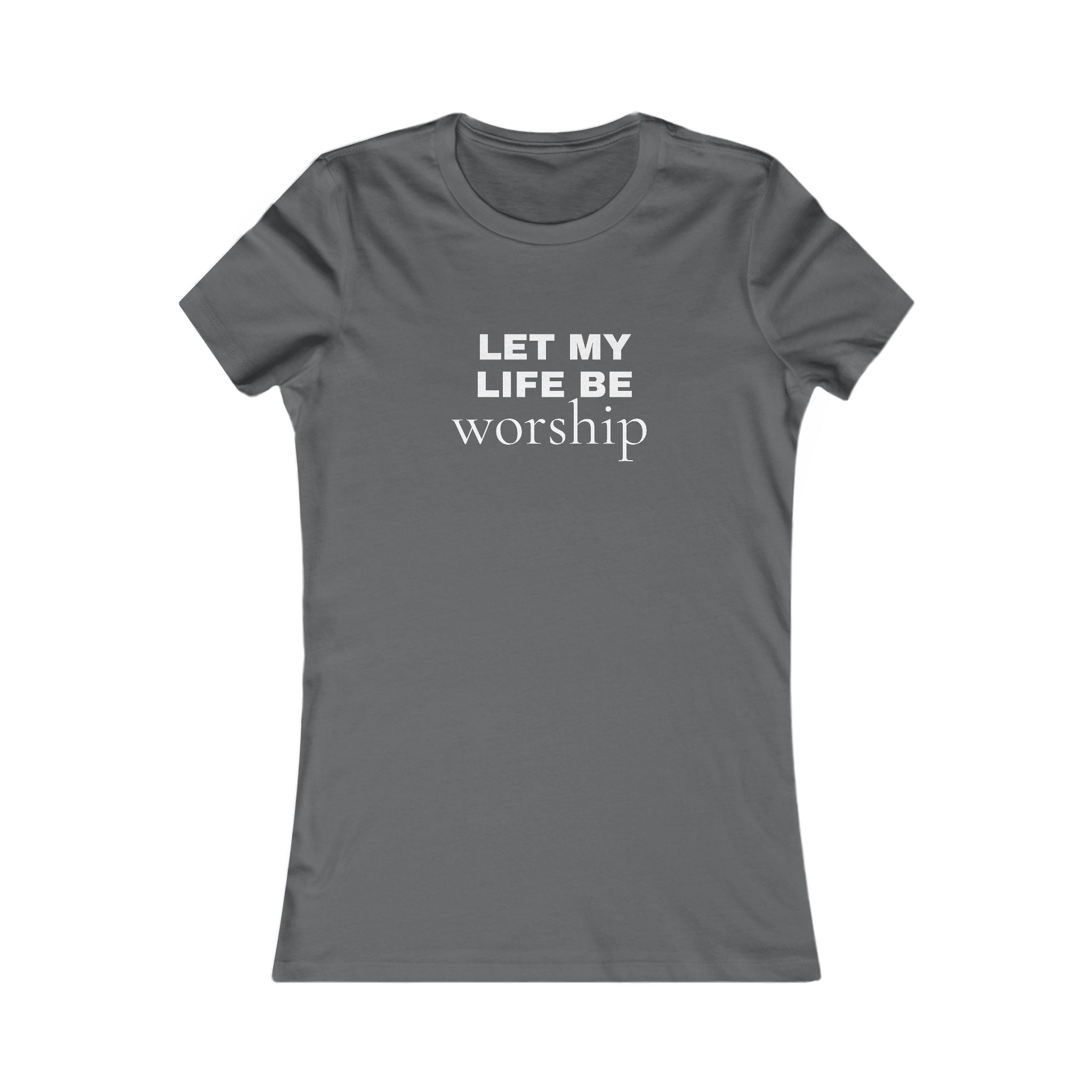 Let My Life Be Worship Women’s Tee — Christian Faith Inspirational Shirt