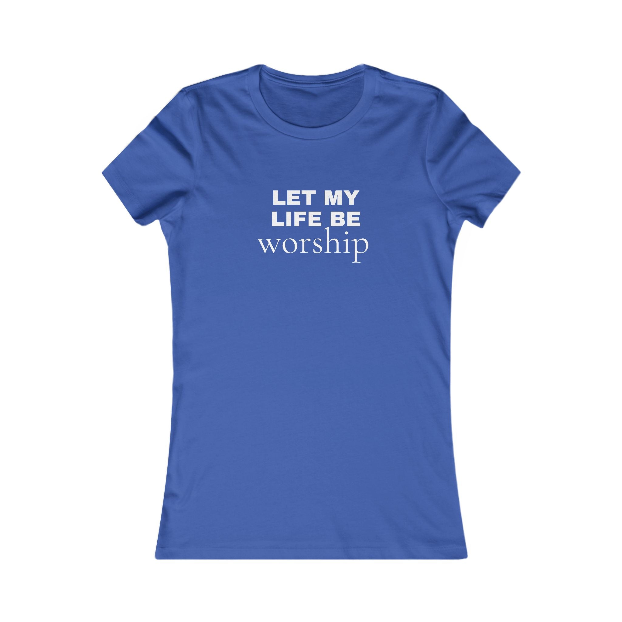 Let My Life Be Worship Women’s Tee — Christian Faith Inspirational Shirt